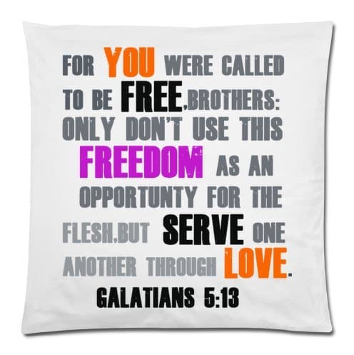 FOR YOU WERE CALLED TO BE FREE,BROTHERS: ONLY DON'T USE THIS FREEDOM AS AN OPPORTUNTY FOR THE FLESH,BUT SERVE ONE ANOTHER THROUGH LOVE. GALATIANS 5:13 Pillow Case Cushion Cover 18x18 Inch(Twin Sides)