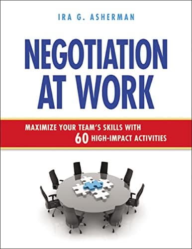 Negotiation at Work  Maximize Your Team s Skills with 60 High Impact Activities