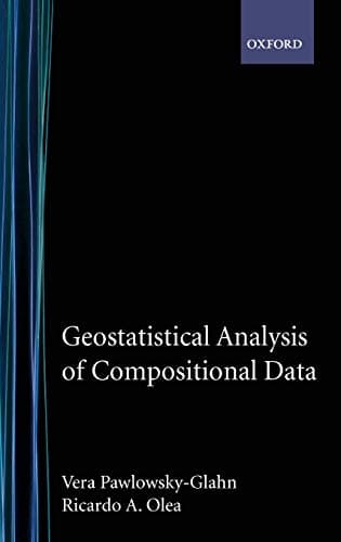 Geostatistical Analysis of Compositional Data (Studies in Mathematical Geology, 7) 1st Edition