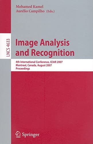 Image Analysis and Recognition: 4th International Conference, ICIAR 2007, Montreal, Canada, August 22-24, 2007, Proceedings (Lecture Notes in Computer Science, 4633) 2007th Edition