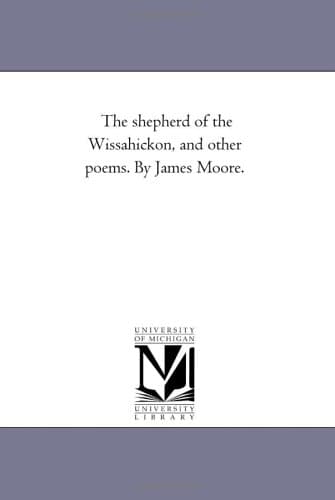 The shepherd of the Wissahickon, and other poems. By James Moore.