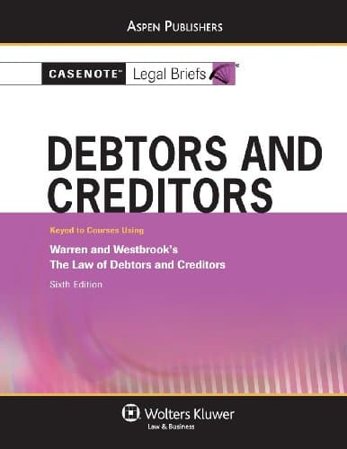 Casenote Legal Briefs: Debtors and Creditors: Keyed to Warren and Westbrook's The Law of Debtors and Creditors, 6th Ed. Student, Study Guide Edition