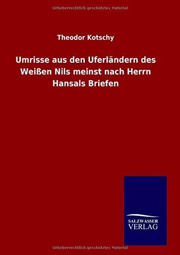 Umrisse aus den Uferländern des Weißen Nils meinst nach Herrn Hansals Briefen