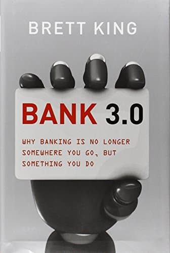 Bank 3.0: Why Banking Is No Longer Somewhere You Go But Something You Do