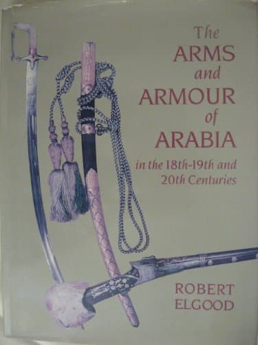 Arms and Armour of Arabia in the 18th-19th and 20th Centuries Hardcover – 21 April 1994
