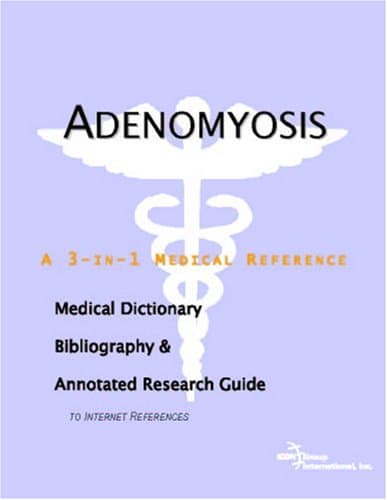 Adenomyosis - A Medical Dictionary, Bibliography, and Annotated Research Guide to Internet References Paperback – August 20, 2004