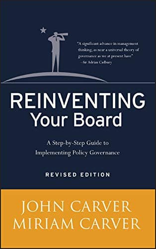 Reinventing Your Board: A Step-by-Step Guide to Implementing Policy Governance (J-B Carver Board Governance Series)