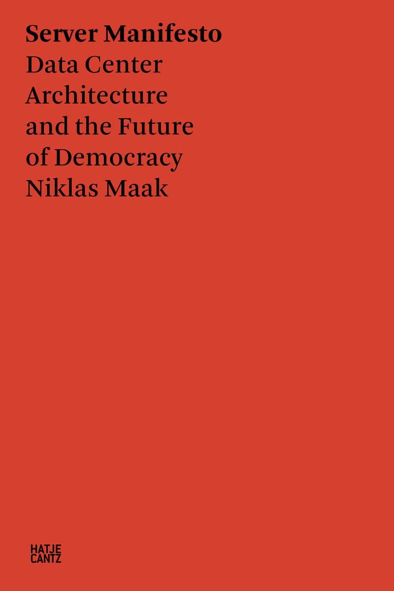 Niklas Maak: Servermanifest: Architecture of the Data Centre and the Future of Democracy Paperback – 30 June 2022
