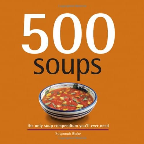 500 Soups: The Only Soup Compendium You'll Ever Need (500 Series Cookbooks) Hardcover – October 15, 2007