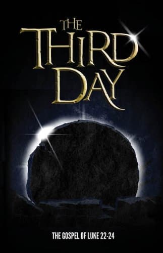 The Third Day: The Gospel of Luke 22-24