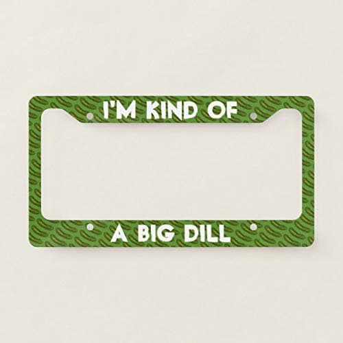 License Plate Frames I'm Kind of a Big Dill (Deal) Green Sour Pickle License Plate Frame Car License Plate Covers Auto Tag Holder 6" x 12"