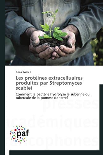 Les protéines extracelluaires produites par Streptomyces scabiei: Comment la bactérie hydrolyse la subérine du tubercule de la pomme de terre? (Omn.Pres.Franc.) (French Edition)