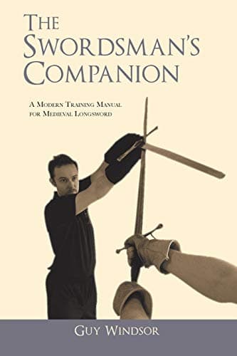 The Swordsman's Companion: A modern training manual for Medieval Longsword, 20th Anniversary Edition