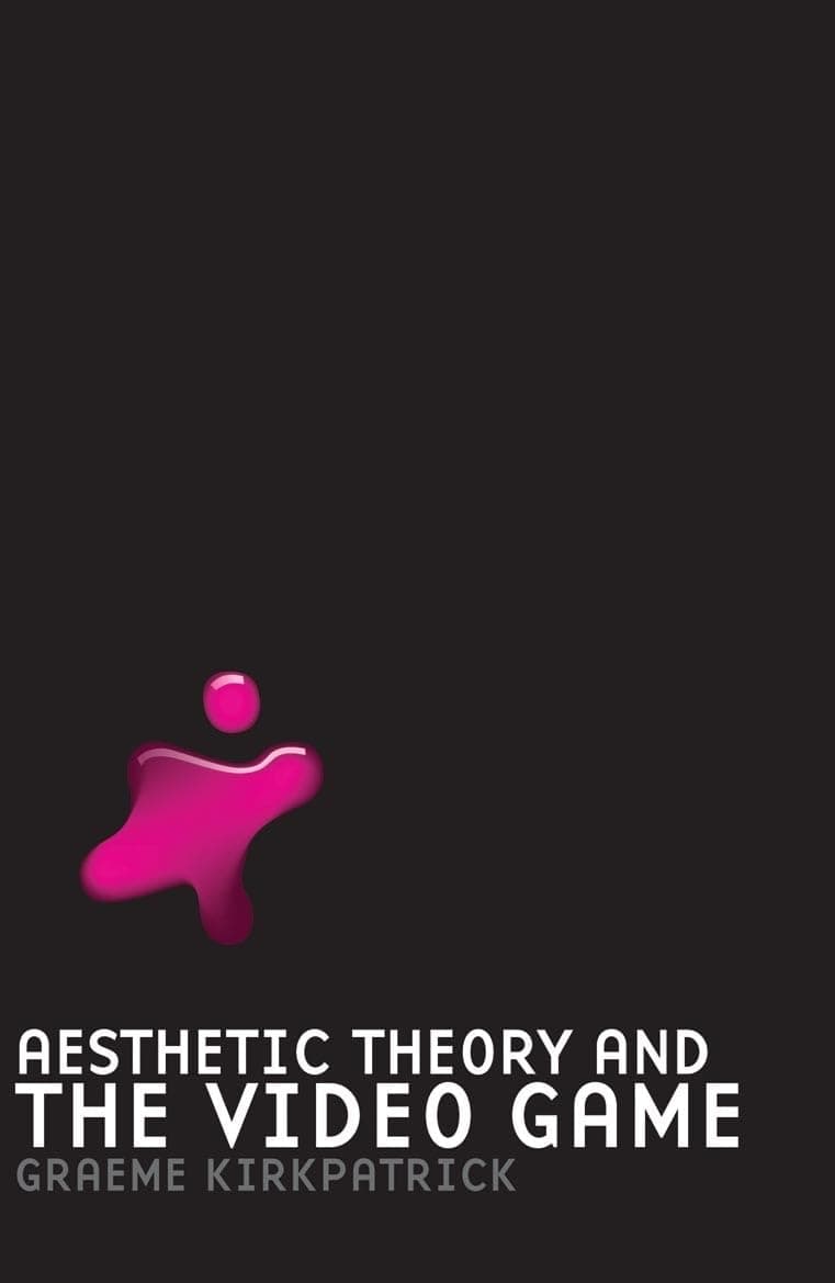 Aesthetic Theory and the Video Game 1st Edition