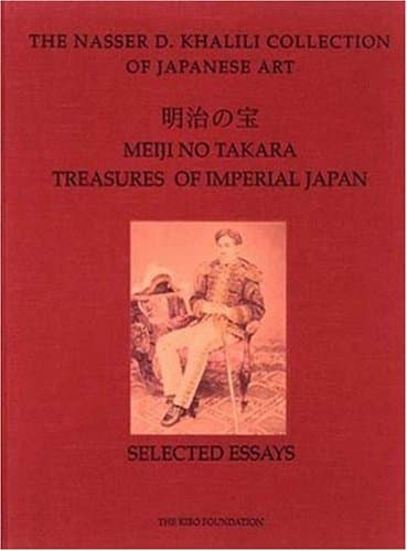 MEIJI NO TAKARA: TREASURES OF IMPERIAL JAPAN: Selected Essays (The Nasser D. Khalili Collection of Japanese Art, VOL I) (The ^ANasser D. Khalili Collection of Japanese Art)