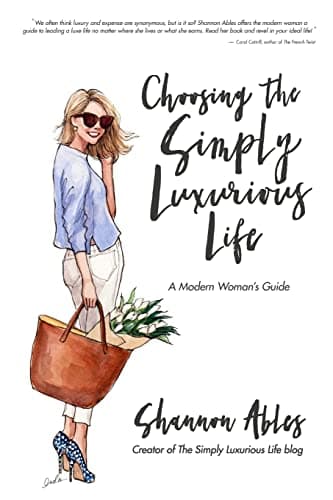 Shannon AblesChoosing the Simply Luxurious Life: A Modern Woman's Guide