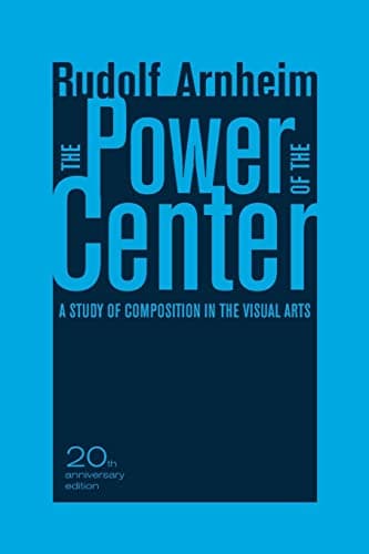 The Power of the Center: A Study of Composition in the Visual Arts, 20th Anniversary Edition