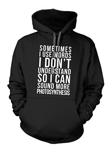 Sometimes I Use Words I Don't Understand Funny Hoodie Sweatshirt