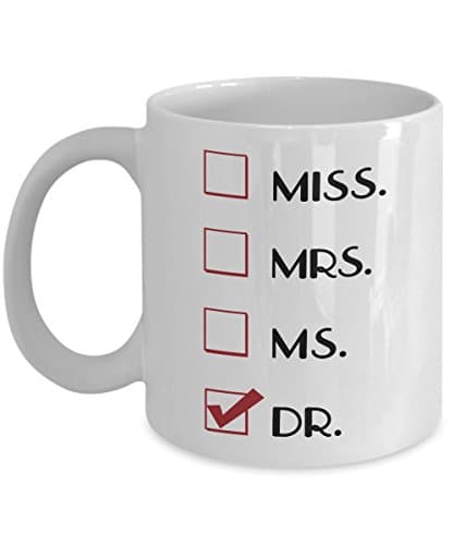 Miss Mrs Ms Dr Mug - 11 Oz Or 15 Oz - Phd Graduation Gifts - Best Gift Ideas for New Doctors - Funny Doctor Cups