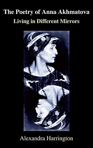 The Poetry of Anna Akhmatova: Living in Different Mirrors (Anthem Series on Russian, East European and Eurasian Studies) Hardcover – May 1, 2006