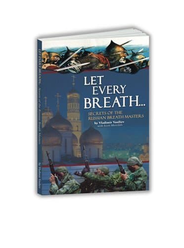 Let Every Breath... Secrets of the Russian Breath Masters Paperback – April 17, 2006