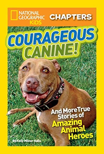 National Geographic Kids Chapters: Courageous Canine: And More True Stories of Amazing Animal Heroes (NGK Chapters)