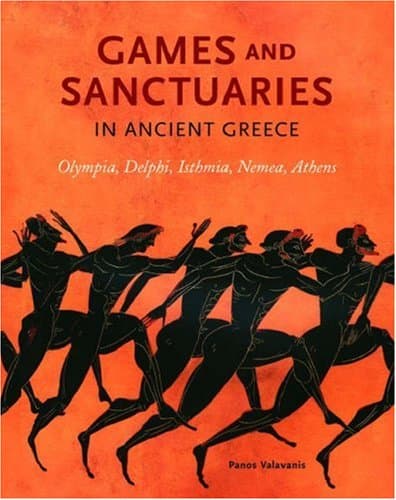 Games and Sanctuaries in Ancient Greece – Olympia, Delphi, Isthmia, Nemea, Athens