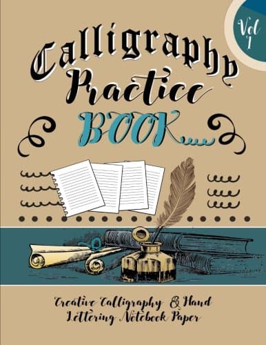 Calligraphy Practice Book: 4 Styles of Calligraphy Practice Paper: Creative Calligraphy & Hand Lettering Notebook Paper: 4 Styles of Calligraphy ... Lines With Over 100 Pages (Calligraphy Books)
