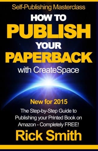 Self-Publishing Masterclass - HOW TO PUBLISH YOUR PAPERBACK WITH CREATESPACE: The Step-by Step Guide to Publishing your Printed Book on Amazon - Completely Free! Paperback – January 1, 2015