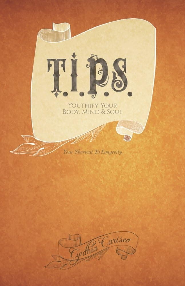 T.I.P.S.: Youthify Your Body, Mind and Soul