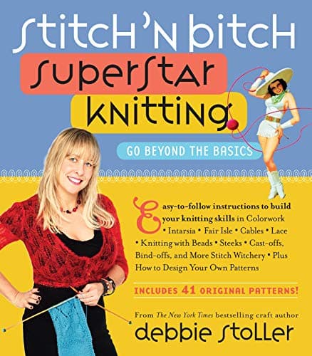 Stitch 'n Bitch Superstar Knitting: Go Beyond the Basics Kindle Edition