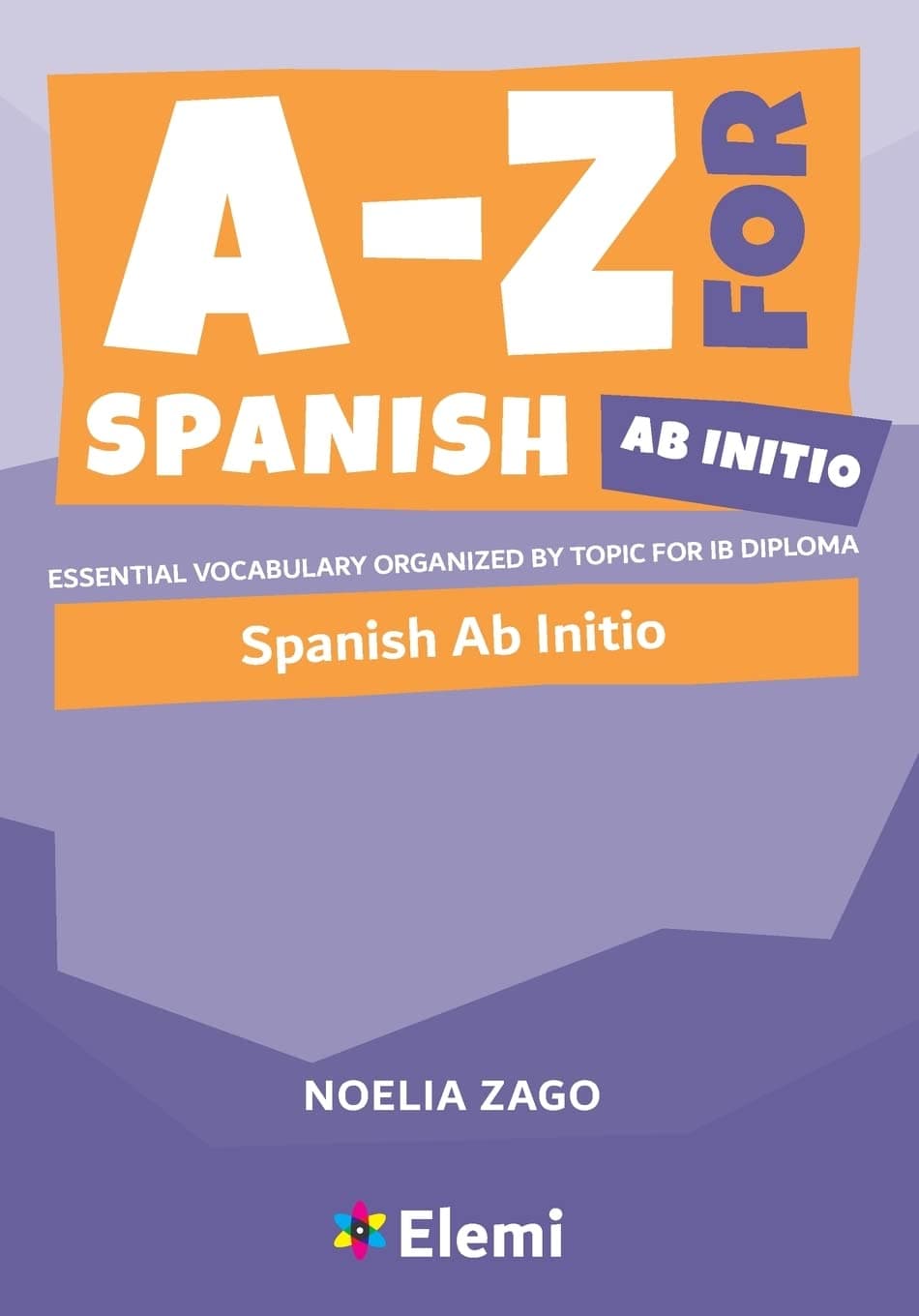 A-Z for Spanish ab initio Essential vocabulary organized by topic for IB Diploma (A-Z for IB Diploma)