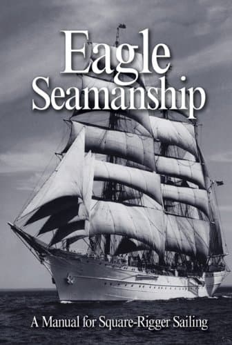 Eagle Seamanship, 4th Edition: A Manual for Square-Rigger Sailing