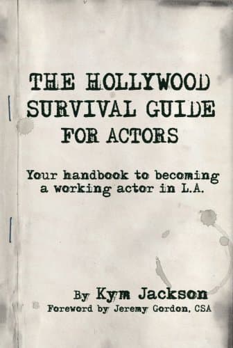 The Hollywood Survival Guide - For Actors: Your Handbook to Becoming a Working Actor in LA