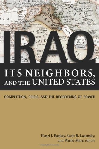 Iraq, Its Neighbors, and the United States: Competition, Crisis, and the Reordering of Power