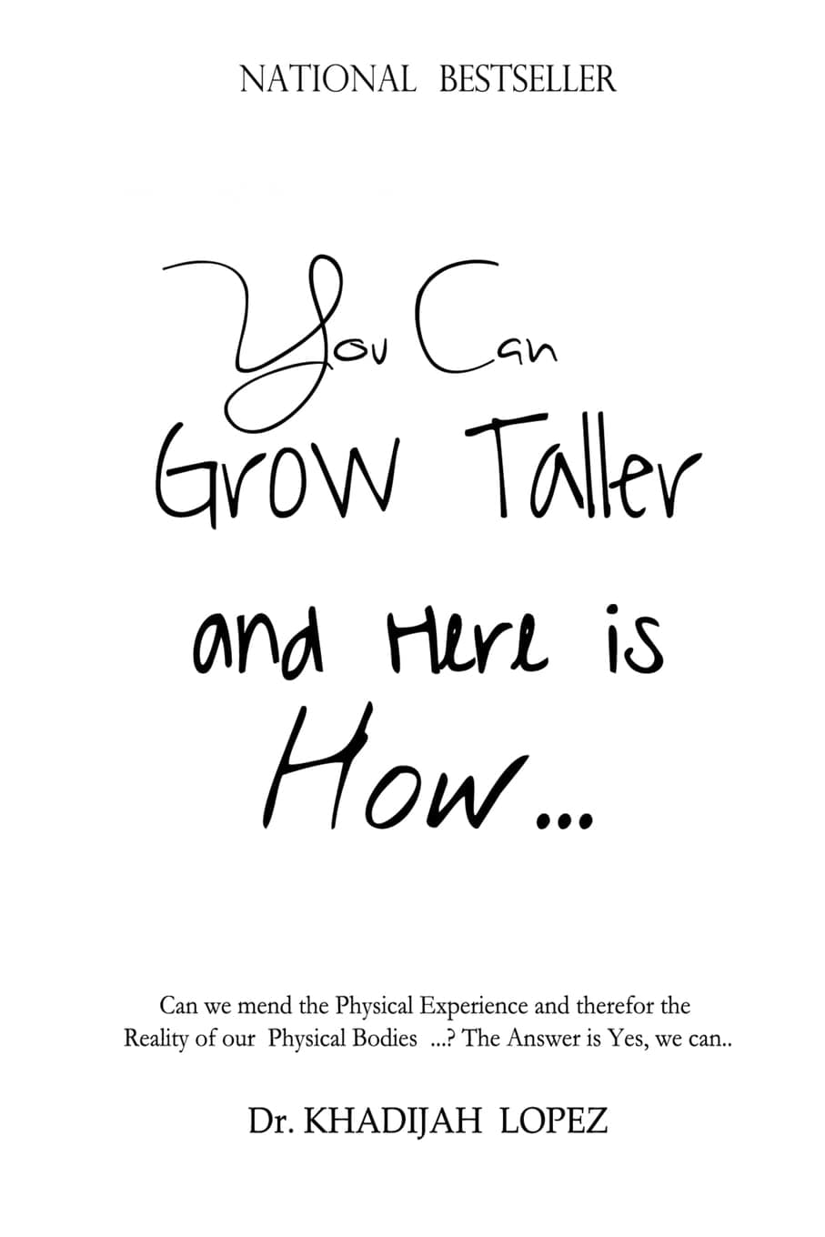 You Can Grow Taller: ... and here is how ... (Decide the Future of Your Physical Body)