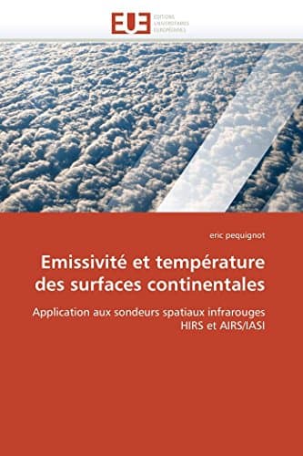 Emissivité et température des surfaces continentales: Application aux sondeurs spatiaux infrarouges HIRS et AIRS/IASI (Omn.Univ.Europ.) (French Edition)