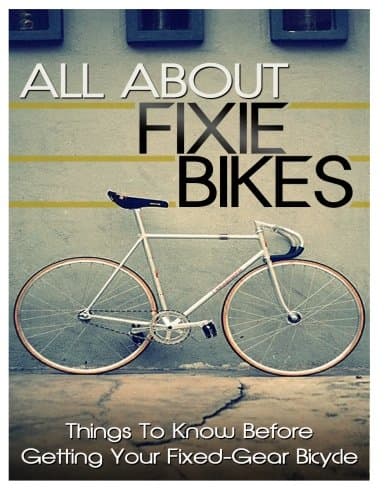 All About Fixie Bikes: Things To Know Before Getting Your Fixed-Gear Bicycle Paperback – January 15, 2014