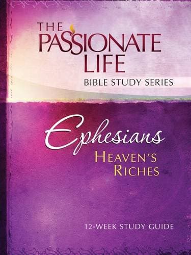 Ephesians: Heaven’s Riches 12-week Study Guide: The Passionate Life Bible Study Series Paperback – September 27, 2016