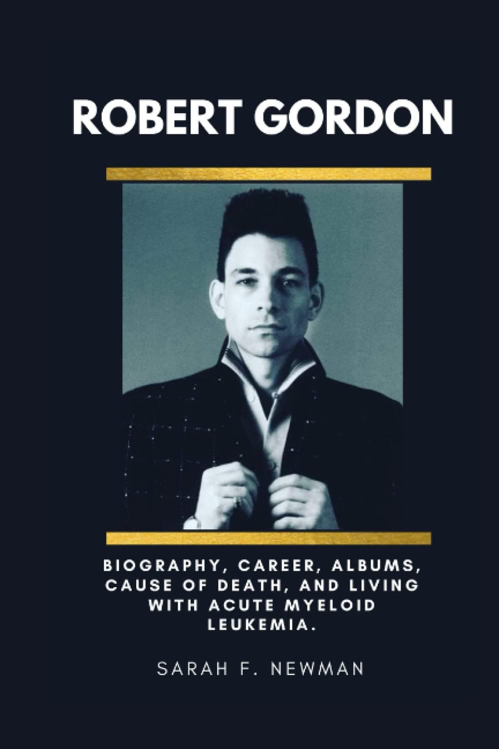 ROBERT GORDON (Rockability revivalist singer): Biography, career, albums, cause of death, and living with acute myeloid leukemia.