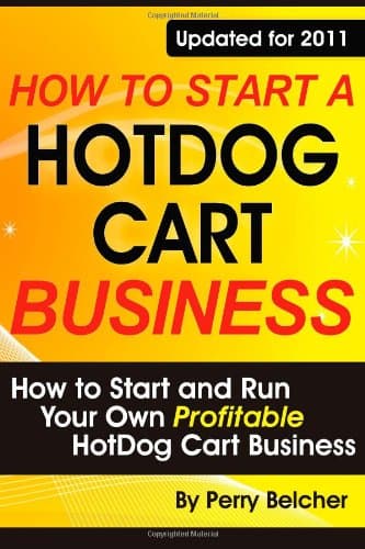 How to Start a Hotdog Cart Business: How to Start and Run Your Own Profitable Hotdog Cart Business Paperback – September 1, 2011