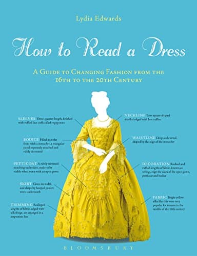 How to Read a Dress: A Guide to Changing Fashion from the 16th to the 20th Century