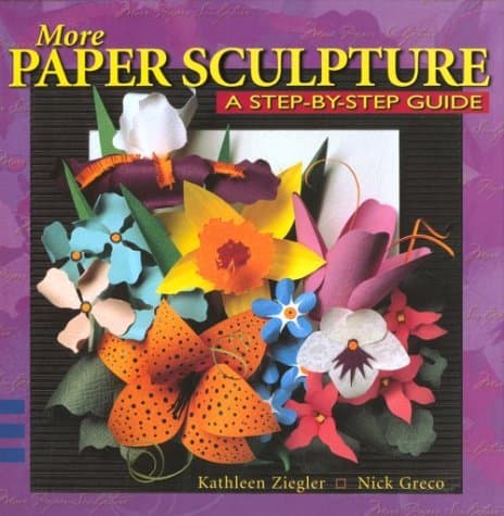 More Paper Sculpture: A Step-By-Step Guide