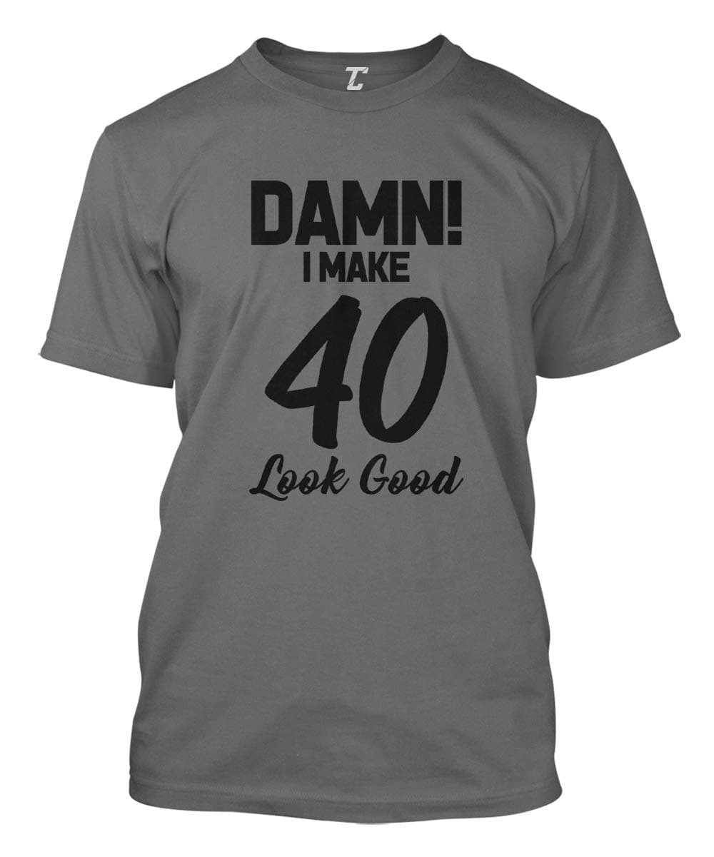 Damn! I Make 40 Look Good - Birthday Men's T-Shirt