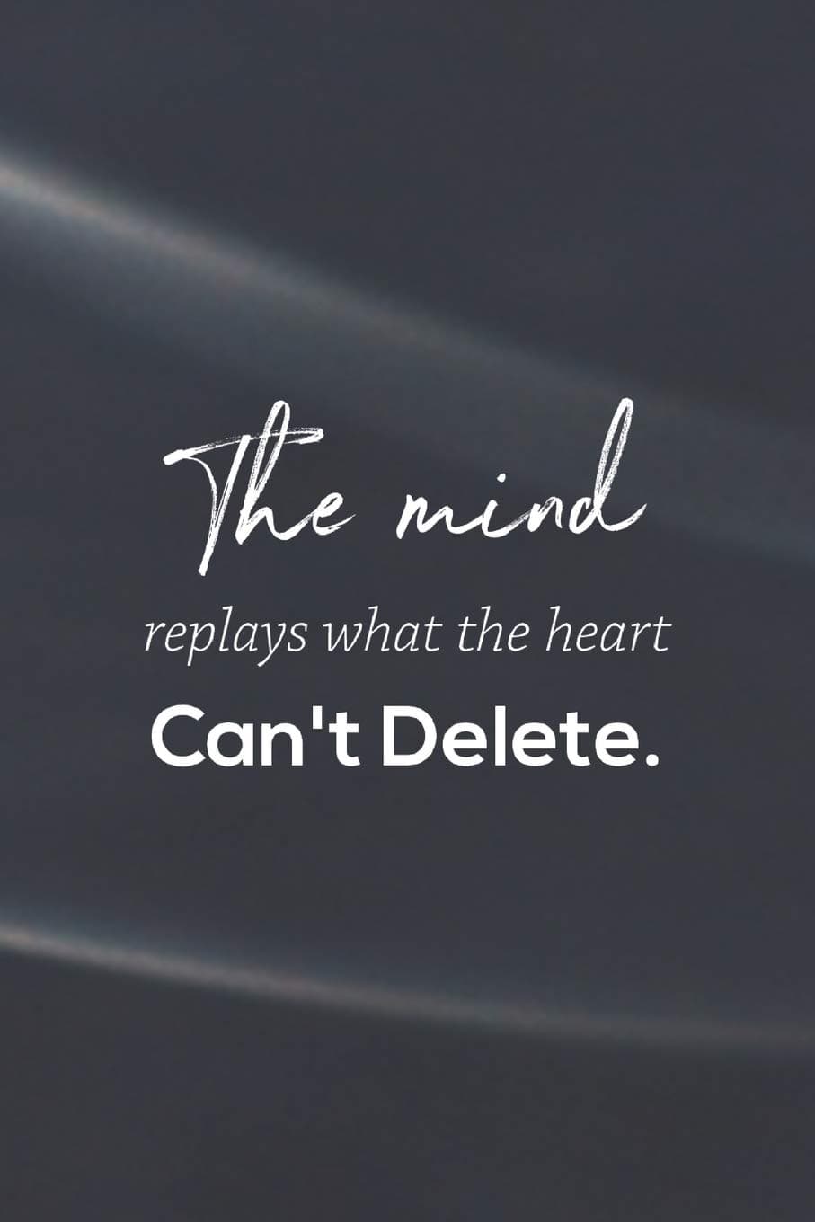The Mind Replays What The Heart Can't Delete.: Daily Success, Motivation and Everyday Inspiration For Your Best Year Ever, 365 days to more Happiness ... Year Long Journal / Daily Notebook / Diary