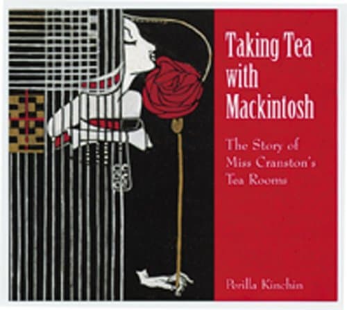 Taking Tea with Mackintosh: The Story of Miss Cranston's Tea Rooms