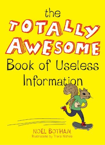 The Totally Awesome Book of Useless Information: A Fun Facts Book for Kids