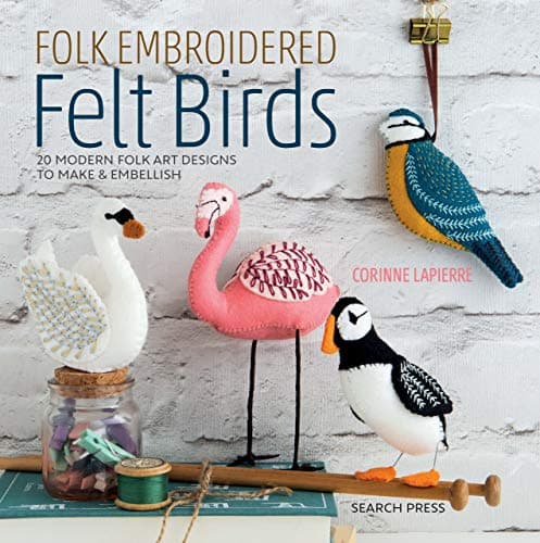 Folk Embroidered Felt Birds: 20 modern folk art designs to make & embellish [Print Replica] Kindle Edition