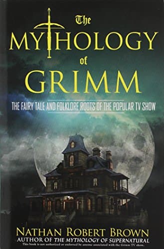 The Mythology of Grimm: The Fairy Tale and Folklore Roots of the Popular TV Show Paperback – Bargain Price, September 30, 2014