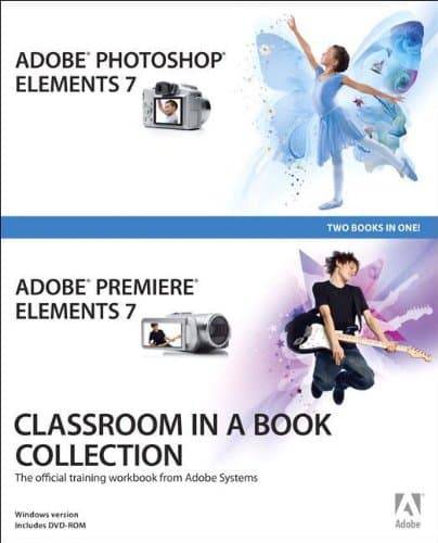 . Adobe Creative TeamAdobe Photoshop Elements 7 and Adobe Premiere Elements 7 Classroom in a Book Collection